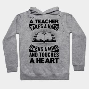 A teacher takes a hand opens a mind and touches a heart Hoodie